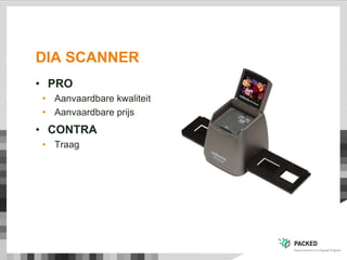 DIA SCANNER
• PRO
• Aanvaardbare kwaliteit
• Aanvaardbare prijs
• CONTRA
• Traag
 