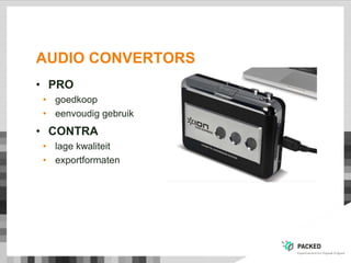 AUDIO CONVERTORS
• PRO
• goedkoop
• eenvoudig gebruik
• CONTRA
• lage kwaliteit
• exportformaten
 