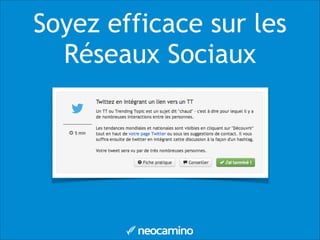 Soyez efficace sur les
Réseaux Sociaux
 