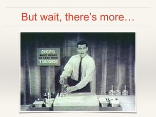 But wait, there’s more…
 