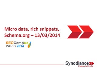 Micro data, rich snippets,
Schema.org – 13/03/2014
 