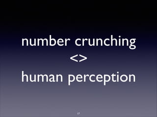 number crunching	

	

human perception
17
 