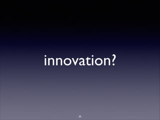 innovation?
20
 