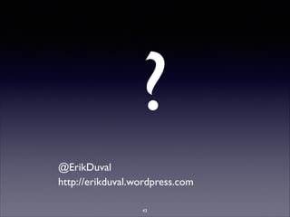 @ErikDuval	

http://erikduval.wordpress.com
?
43
 