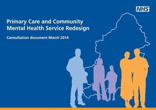 Primary Care and Community
Mental Health Service Redesign
Consultation document March 2014
 