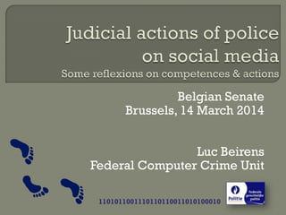 Belgian Senate
Brussels, 14 March 2014
Luc Beirens
Federal Computer Crime Unit
1101011001110110110011010100010
 