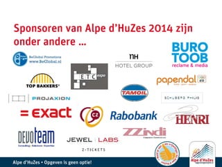 Alpe d’HuZes • Opgeven is geen optie!
Sponsoren van Alpe d’HuZes 2014 zijn
onder andere …
 