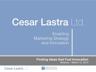 @forrestgumping
#believebashbuild
Finding Ideas that Fuel Innovation
Moscow – March 15, 2014
 