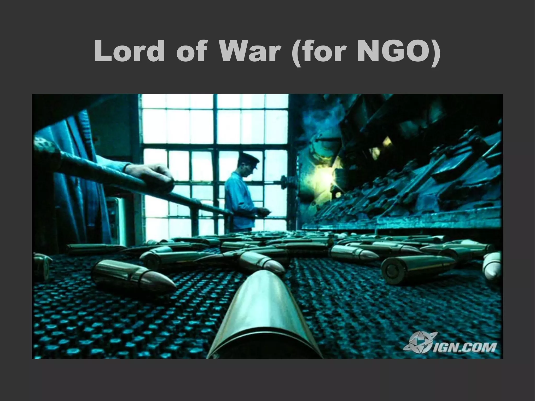 Lord of War (for NGO)
 