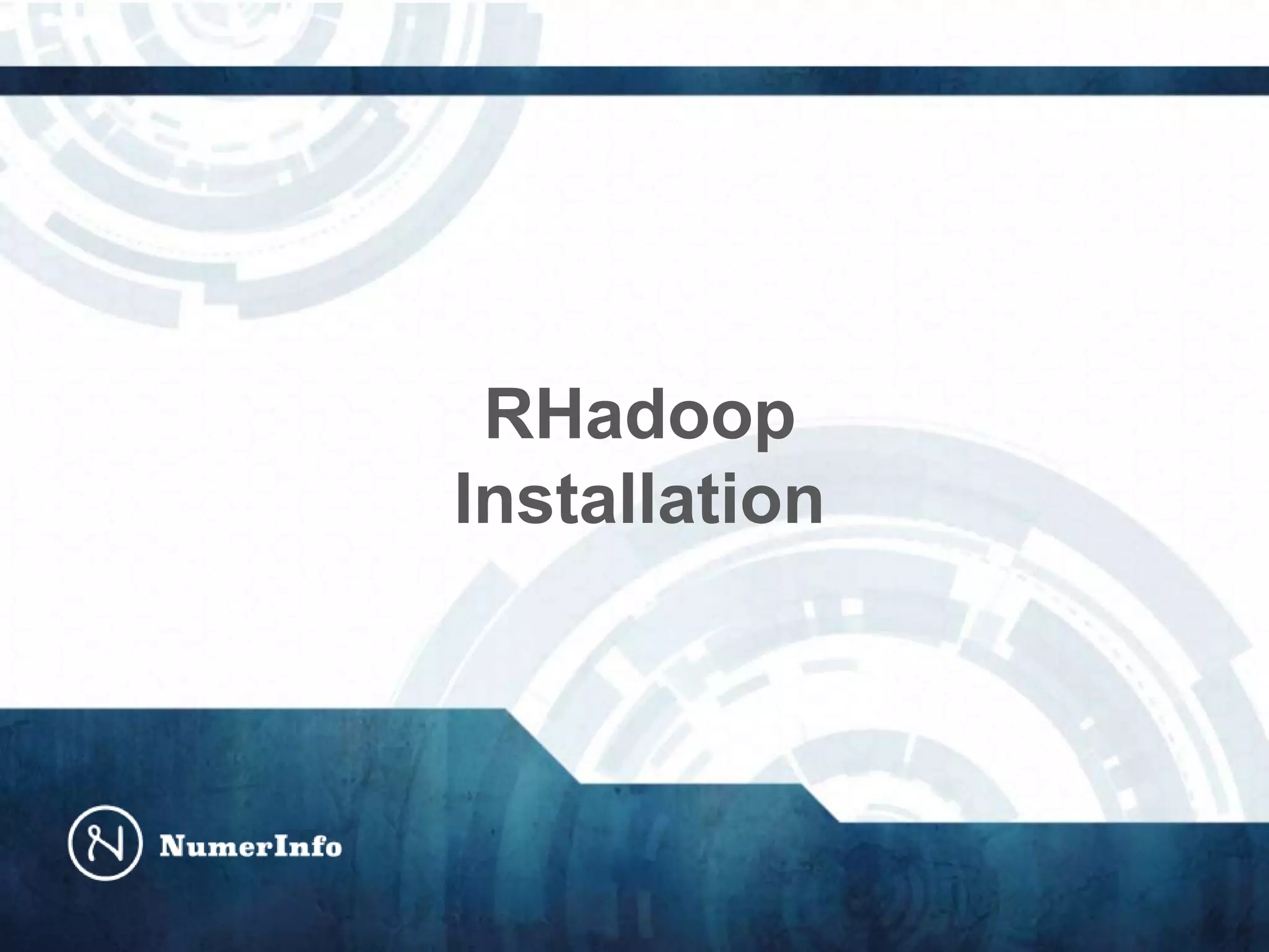 RHadoop
Installation
 