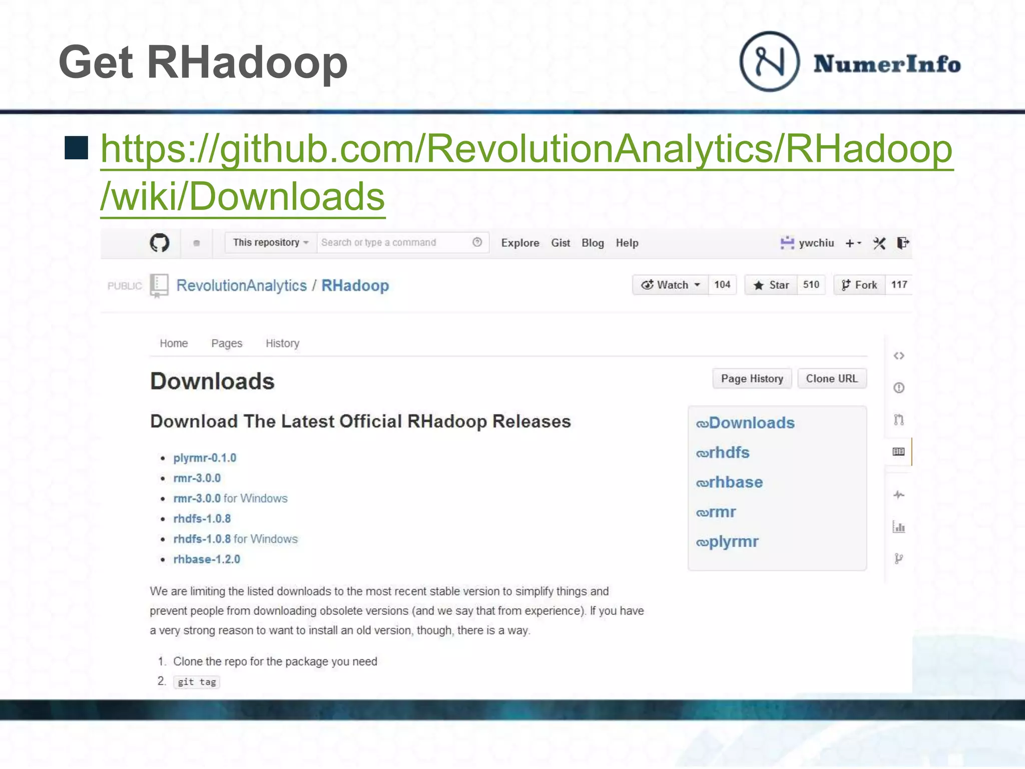 Get RHadoop
 https://github.com/RevolutionAnalytics/RHadoop
/wiki/Downloads
 