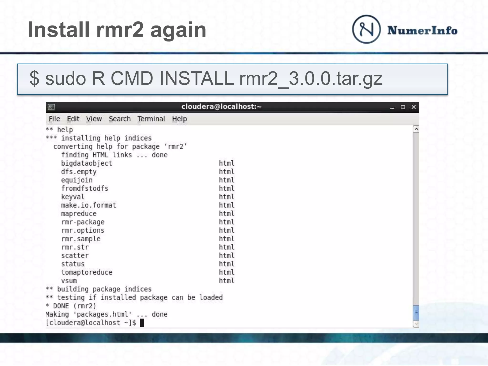 $ sudo R CMD INSTALL rmr2_3.0.0.tar.gz
Install rmr2 again
 