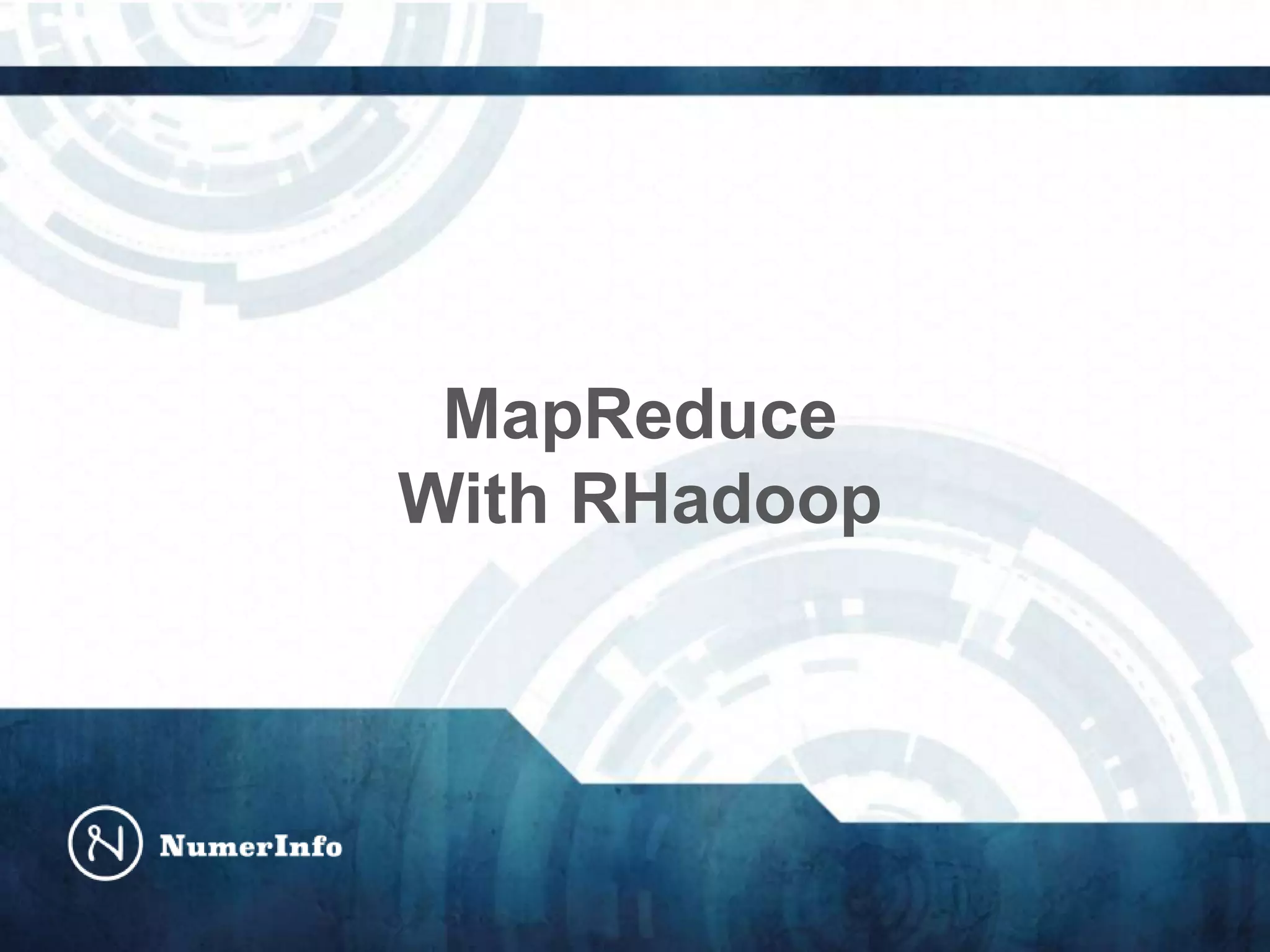 MapReduce
With RHadoop
 