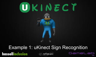Example 1: uKinect Sign Recognition
 