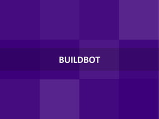 BUILDBOT
 