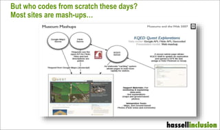 But who codes from scratch these days?
Most sites are mash-ups…
 
