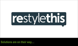 Solutions are on their way…
 