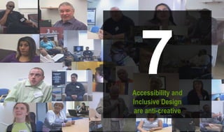 7Accessibility and
Inclusive Design
are anti-creative
 