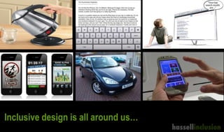 Inclusive design is all around us…
 