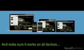 And make sure it works on all devices…
 