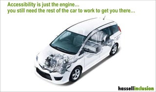 Accessibility is just the engine…
you still need the rest of the car to work to get you there…
 