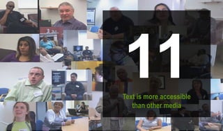 11Text is more accessible
than other media
 