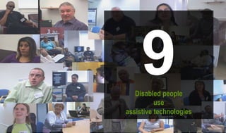 9Disabled people
use
assistive technologies
 