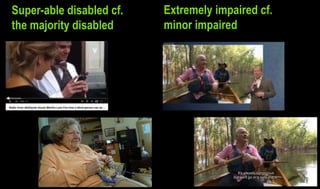 Super-able disabled cf.
the majority disabled
Extremely impaired cf.
minor impaired
 