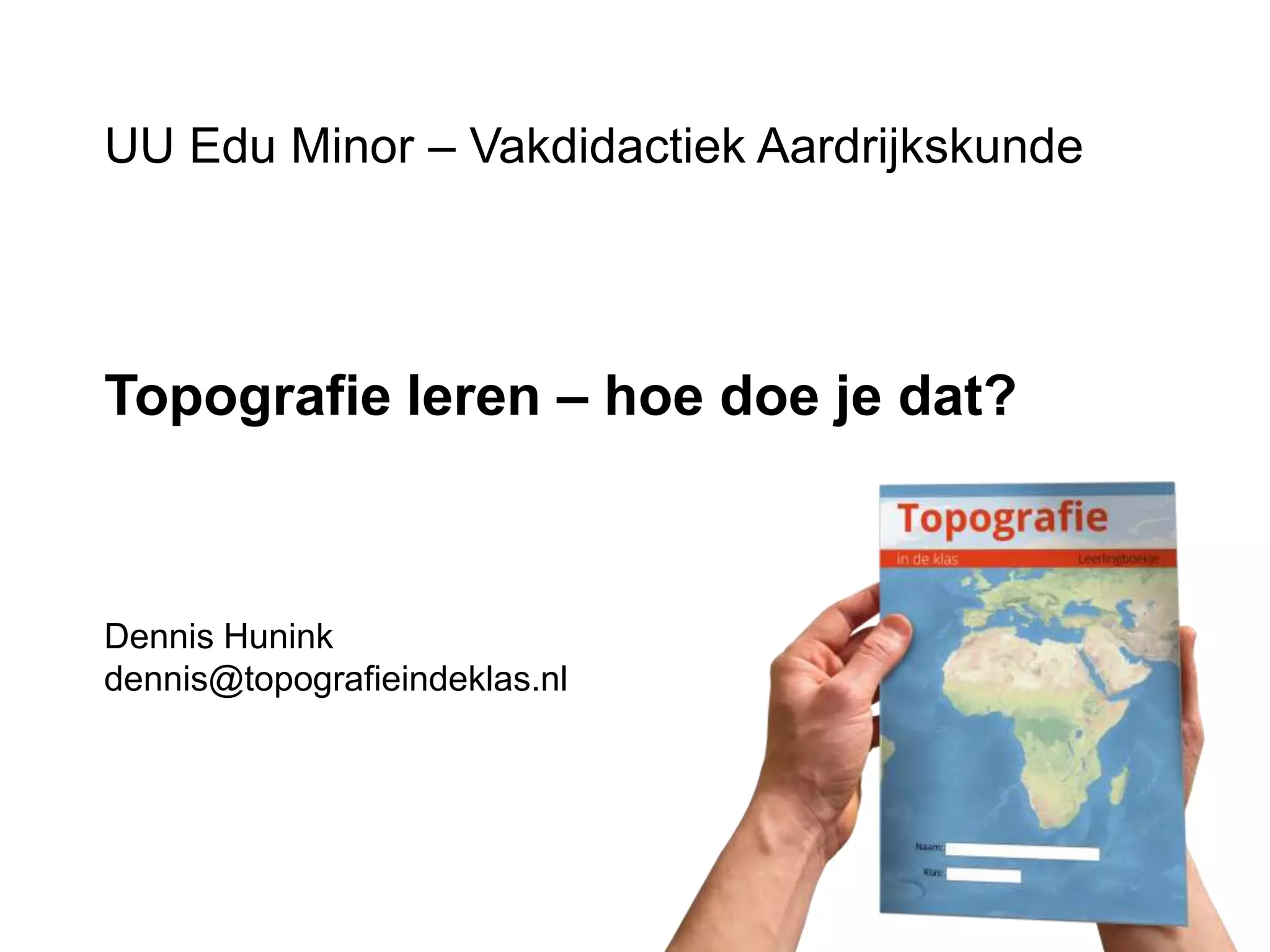 Topografie in de Klas - Vakdidactiek aardrijkskunde - Educatieve Minor