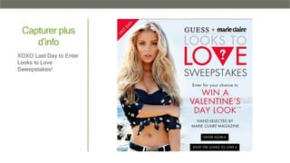 Capturer plus
d’info
XOXO Last Day to Enter
Looks to Love
Sweepstakes!
 