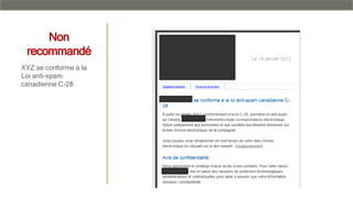 Non
recommandé
XYZ se conforme à la
Loi anti-spam
canadienne C-28
 