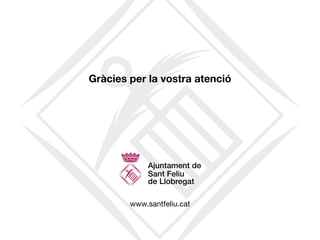 www.santfeliu.cat
Gràcies per la vostra atenció
 