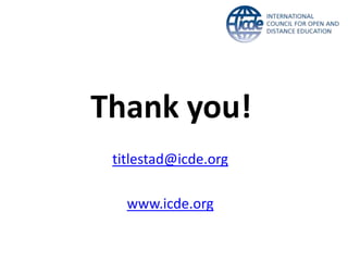 Thank you!
titlestad@icde.org
www.icde.org
 