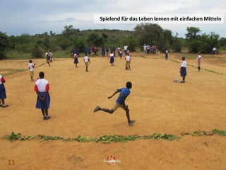 11 11
Spielend für das Leben lernen mit einfachen Mitteln
11
 