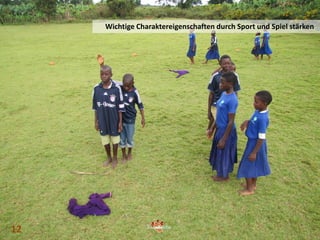 12 12
Wichtige Charaktereigenschaften durch Sport und Spiel stärken
12
 