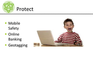 Protect
 Mobile
Safety
 Online
Banking
 Geotagging
 
