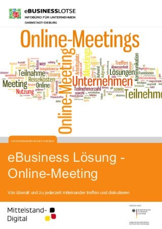 eBusiness Lösung -
Online-Meeting
Von überall und zu jederzeit miteinander treffen und diskutieren
UNTERNEHMERISCHES WISSEN
 