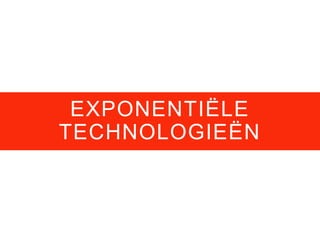 EXPONENTIËLE
TECHNOLOGIEËN
 
