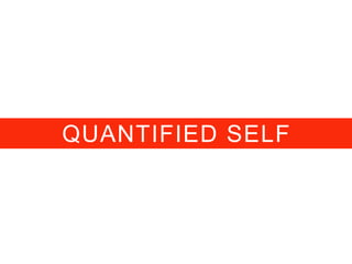 QUANTIFIED SELF
 