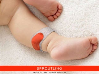 PAULUS VELTMAN | SPEAKER INNOVATOR
SPROUTLING
 