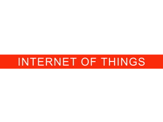 INTERNET OF THINGS
 