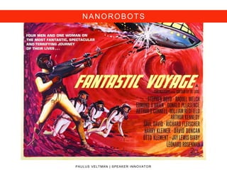 NANOROBOTS
PAULUS VELTMAN | SPEAKER INNOVATOR
 