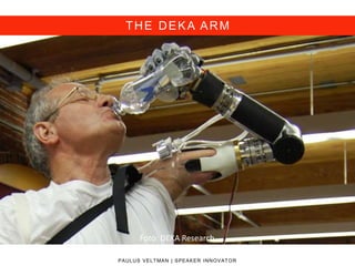 THE DEKA ARM
PAULUS VELTMAN | SPEAKER INNOVATOR
Foto: DEKA Research
 