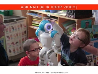 ASK NAO [KLIK VOOR VIDEO]
PAULUS VELTMAN | SPEAKER INNOVATER
 