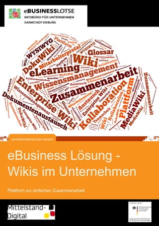 eBusiness Lösung -
Wikis im Unternehmen
Plattform zur einfachen Zusammenarbeit
UNTERNEHMERISCHES WISSEN
 