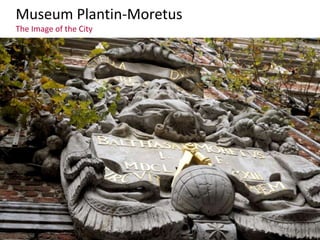 Museum Plantin-Moretus
The Image of the City
 