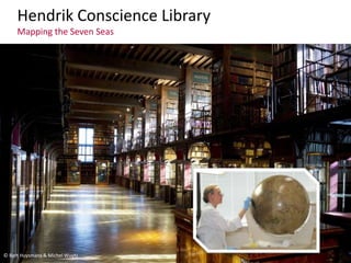 Hendrik Conscience Library
Mapping the Seven Seas
© Bart Huysmans & Michel Wuyts
 