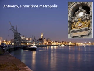 Antwerp, a maritime metropolis
 