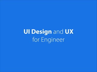 UI Design and UX
for Engineer
 