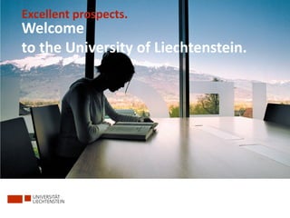 Excellent prospects.
Welcome
to the University of Liechtenstein.
 